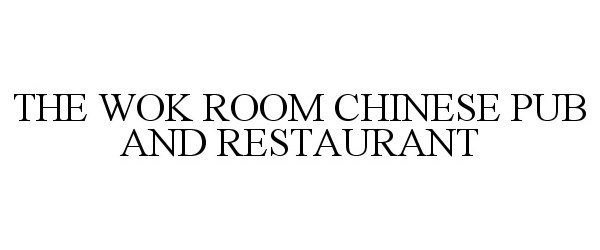 Trademark Logo THE WOK ROOM CHINESE PUB AND RESTAURANT