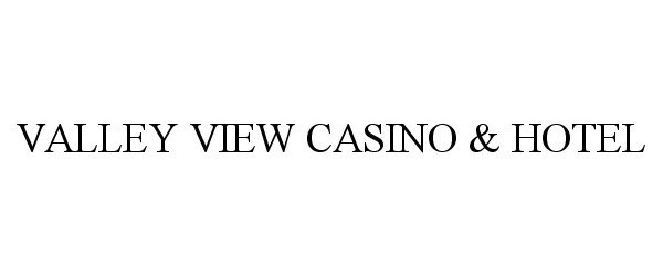  VALLEY VIEW CASINO &amp; HOTEL