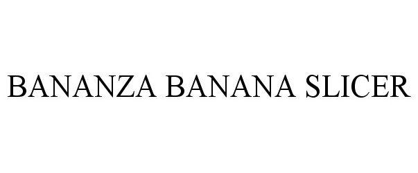 Trademark Logo BANANZA BANANA SLICER