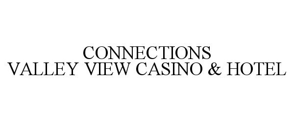 Trademark Logo CONNECTIONS VALLEY VIEW CASINO &amp; HOTEL