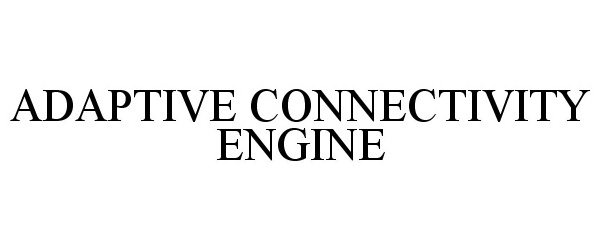 Trademark Logo ADAPTIVE CONNECTIVITY ENGINE