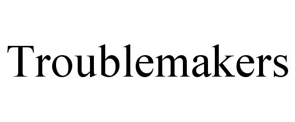 Trademark Logo TROUBLEMAKERS