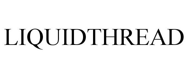Trademark Logo LIQUIDTHREAD