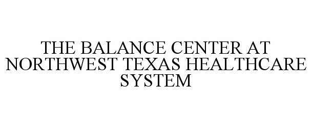 THE BALANCE CENTER AT NORTHWEST TEXAS HEALTHCARE SYSTEM