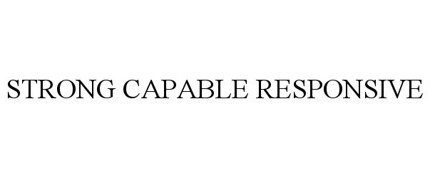 Trademark Logo STRONG CAPABLE RESPONSIVE