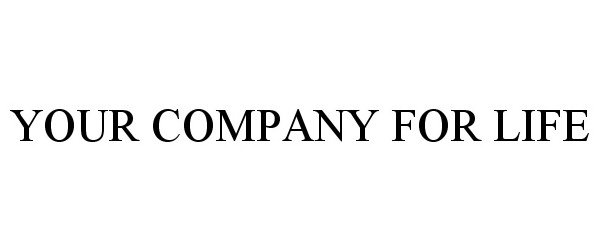  YOUR COMPANY FOR LIFE