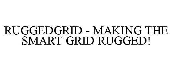  RUGGEDGRID - MAKING THE SMART GRID RUGGED!