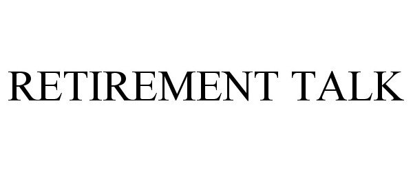 Trademark Logo RETIREMENT TALK