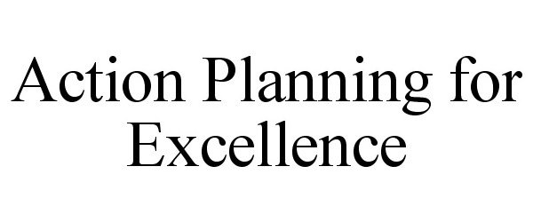 Trademark Logo ACTION PLANNING FOR EXCELLENCE