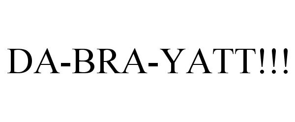  DA-BRA-YATT!!!