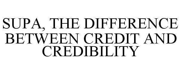  SUPA, THE DIFFERENCE BETWEEN CREDIT AND CREDIBILITY