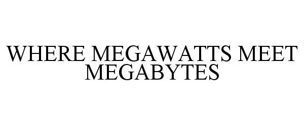 Trademark Logo WHERE MEGAWATTS MEET MEGABYTES