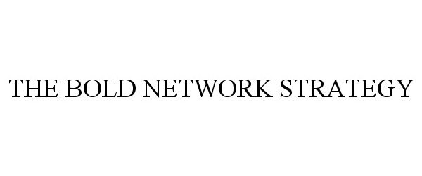  THE BOLD NETWORK STRATEGY
