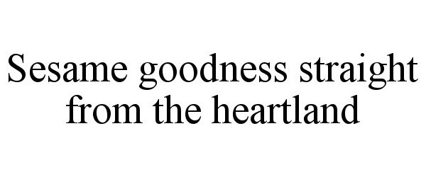 Trademark Logo SESAME GOODNESS STRAIGHT FROM THE HEARTLAND