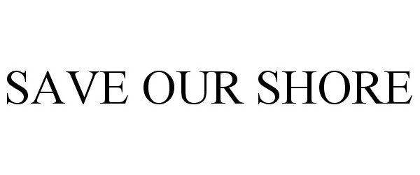  SAVE OUR SHORE