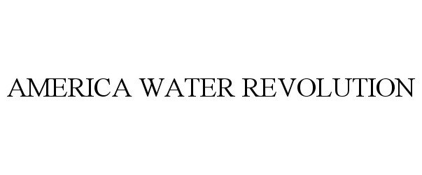 Trademark Logo AMERICA WATER REVOLUTION