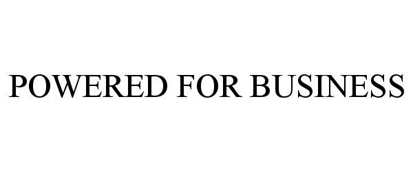 Trademark Logo POWERED FOR BUSINESS