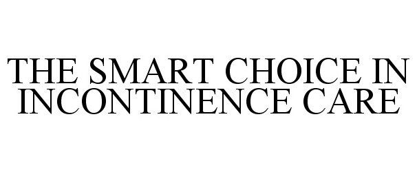  THE SMART CHOICE IN INCONTINENCE CARE