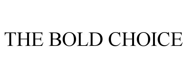 Trademark Logo THE BOLD CHOICE