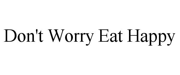Trademark Logo DON'T WORRY EAT HAPPY