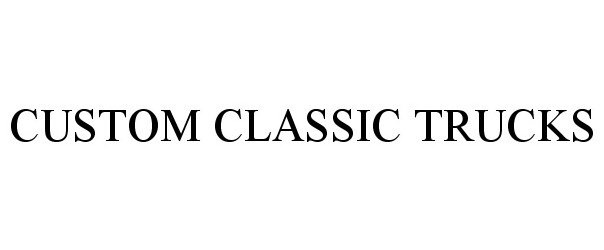 Trademark Logo CUSTOM CLASSIC TRUCKS