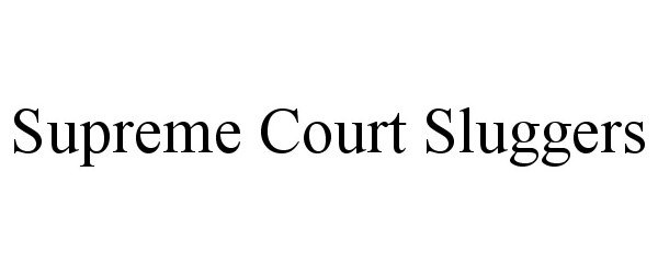 Trademark Logo SUPREME COURT SLUGGERS