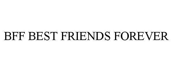 Trademark Logo BFF BEST FRIENDS FOREVER