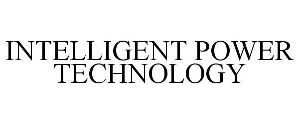 Trademark Logo INTELLIGENT POWER TECHNOLOGY