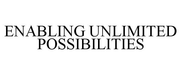 Trademark Logo ENABLING UNLIMITED POSSIBILITIES