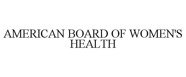  AMERICAN BOARD OF WOMEN'S HEALTH