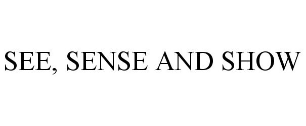 Trademark Logo SEE, SENSE AND SHOW