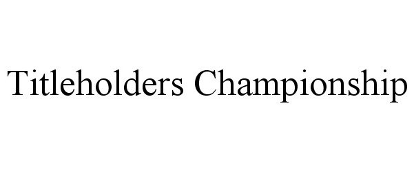 Trademark Logo TITLEHOLDERS CHAMPIONSHIP