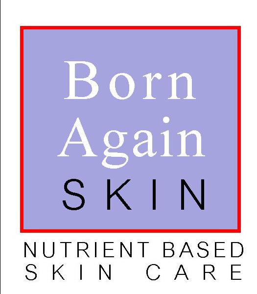  BORN AGAIN SKIN NUTRIENT BASED SKIN CARE