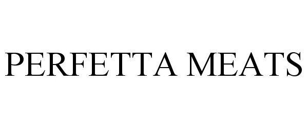 Trademark Logo PERFETTA MEATS