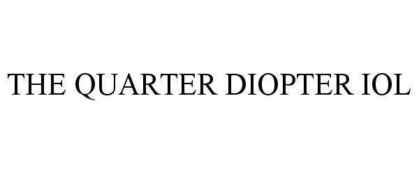  THE QUARTER DIOPTER IOL