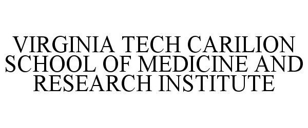 Trademark Logo VIRGINIA TECH CARILION SCHOOL OF MEDICINE AND RESEARCH INSTITUTE