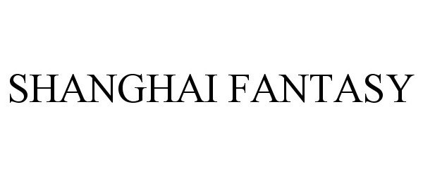 Trademark Logo SHANGHAI FANTASY
