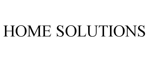 Trademark Logo HOME SOLUTIONS