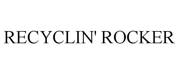 Trademark Logo RECYCLIN' ROCKER