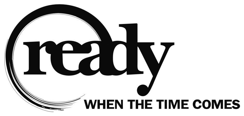 Trademark Logo READY WHEN THE TIME COMES