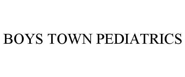 Trademark Logo BOYS TOWN PEDIATRICS