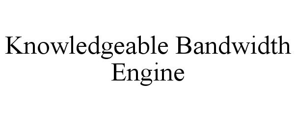  KNOWLEDGEABLE BANDWIDTH ENGINE