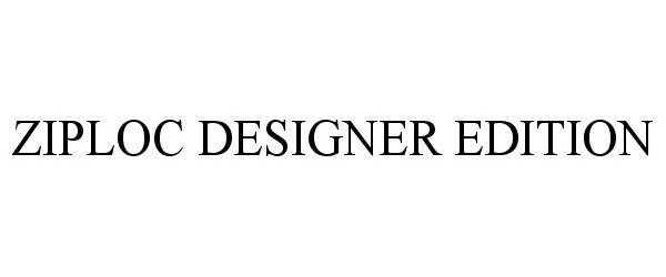 Trademark Logo ZIPLOC DESIGNER EDITION
