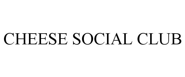 Trademark Logo CHEESE SOCIAL CLUB