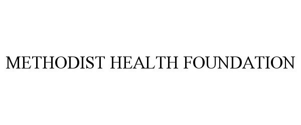  METHODIST HEALTH FOUNDATION