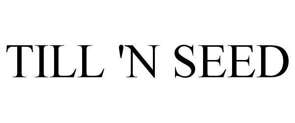 Trademark Logo TILL 'N SEED