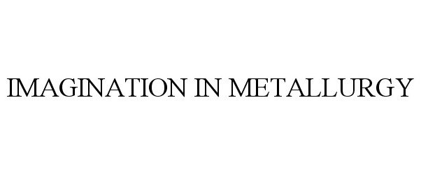  IMAGINATION IN METALLURGY