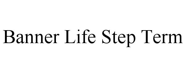 Trademark Logo BANNER LIFE STEP TERM