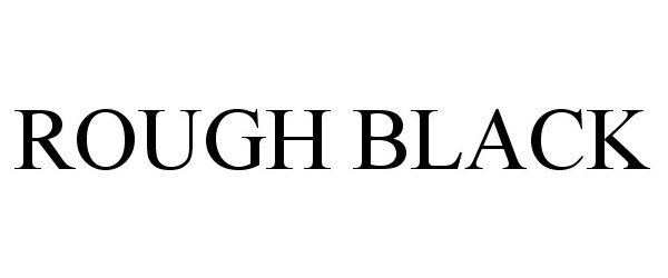 Trademark Logo ROUGH BLACK