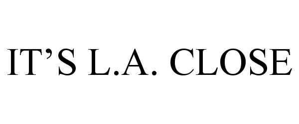 Trademark Logo IT'S L.A. CLOSE